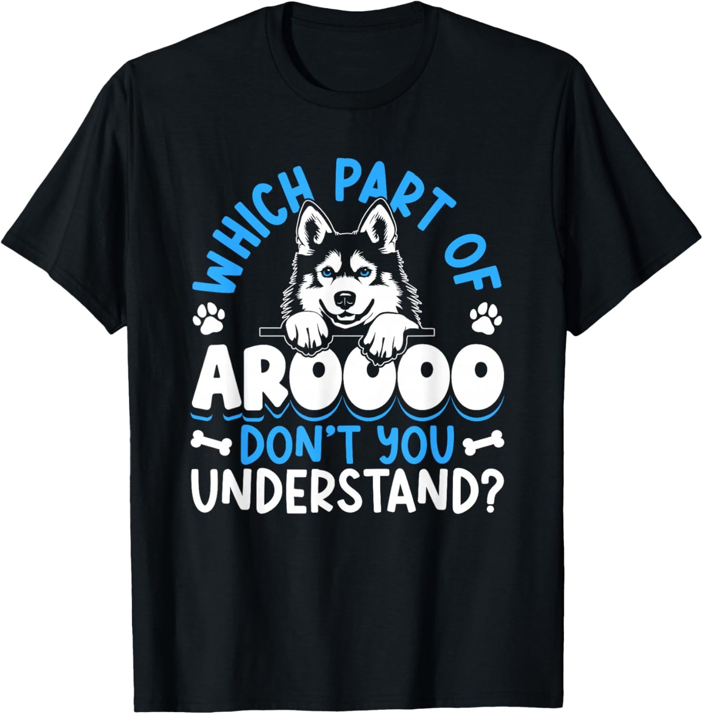 Which Part Of Aroooo Don't You Understand Huskies Husky T-Shirt - T-Shirt | Black