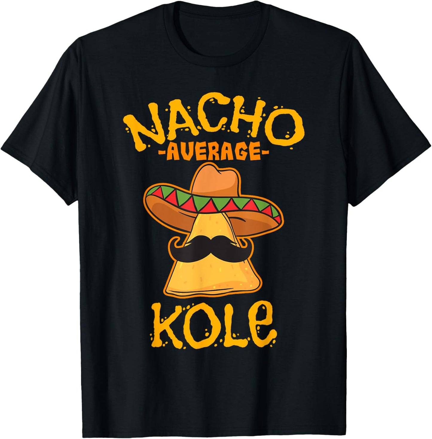 Nacho Average Kole Personalized Name Funny Taco T-Shirt - T-Shirt | Black