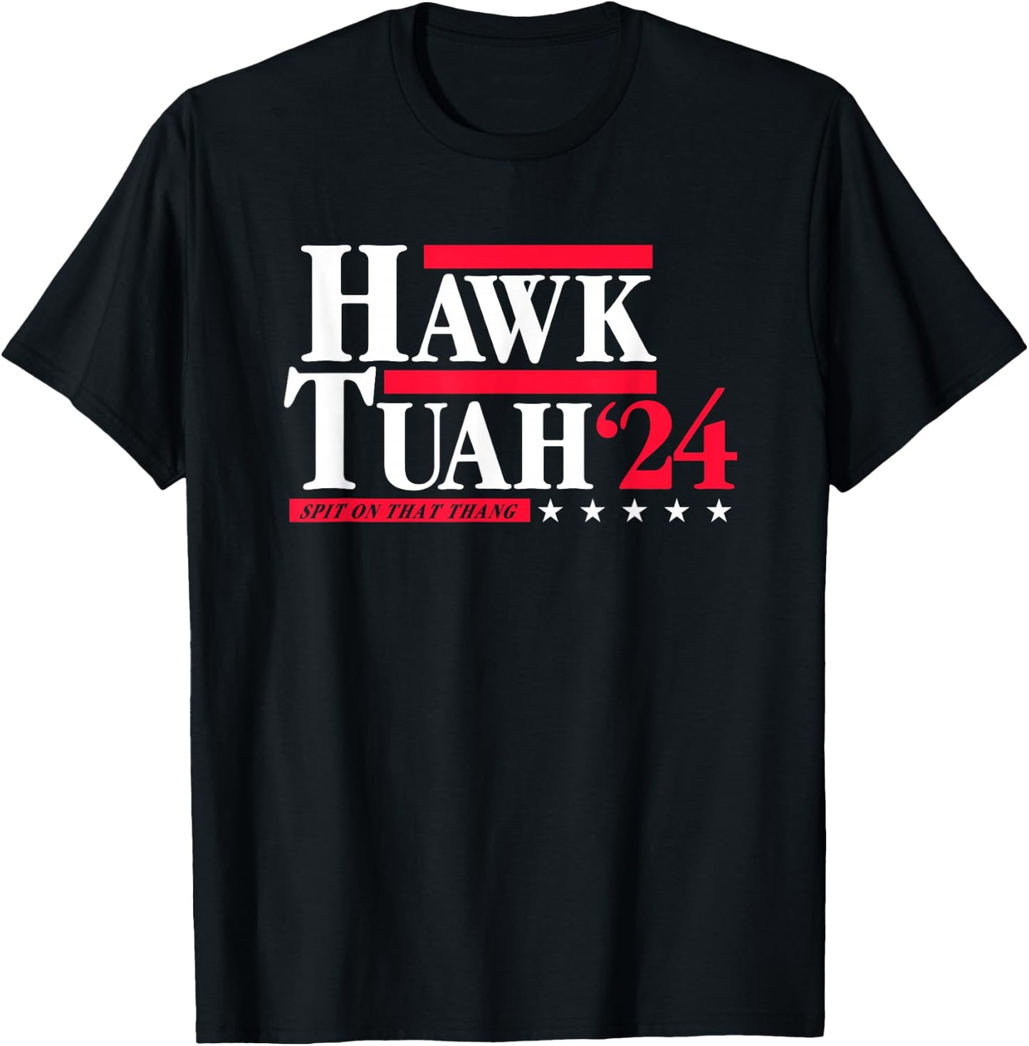 Hawk Tuah 24 Spit On That Thang Election T-Shirt - T-Shirt | Black