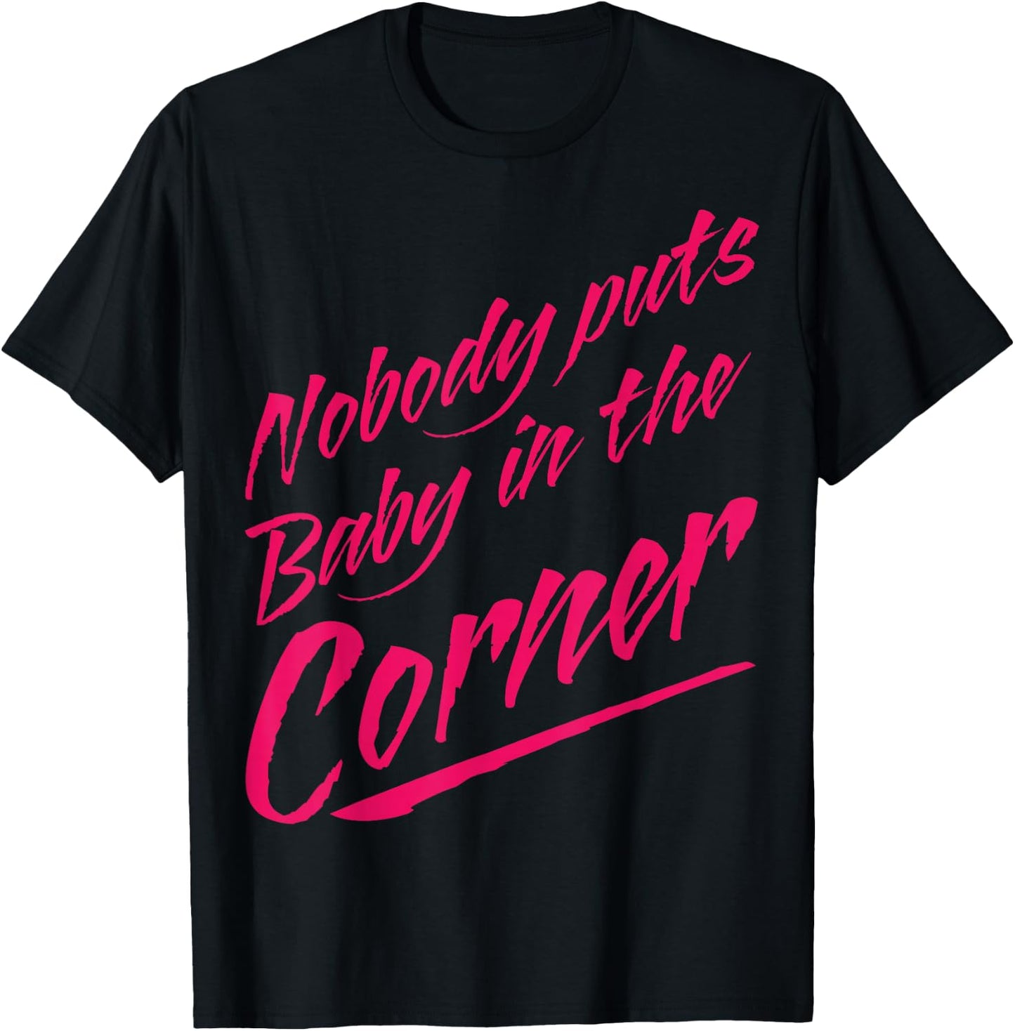 Funny Nobody Puts Baby in the Corner 80s Dance T-Shirt - T-Shirt | Black