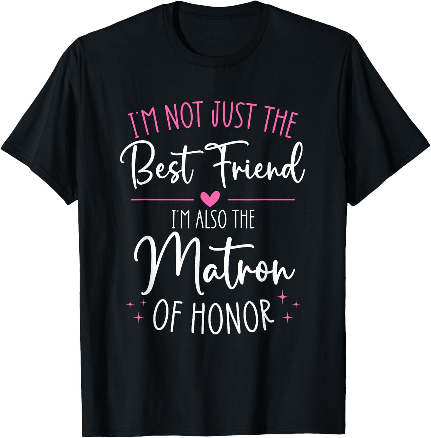 Bridesmaid Wedding Not Just The Best Friend Matron of Honor T-Shirt - T-Shirt | Black