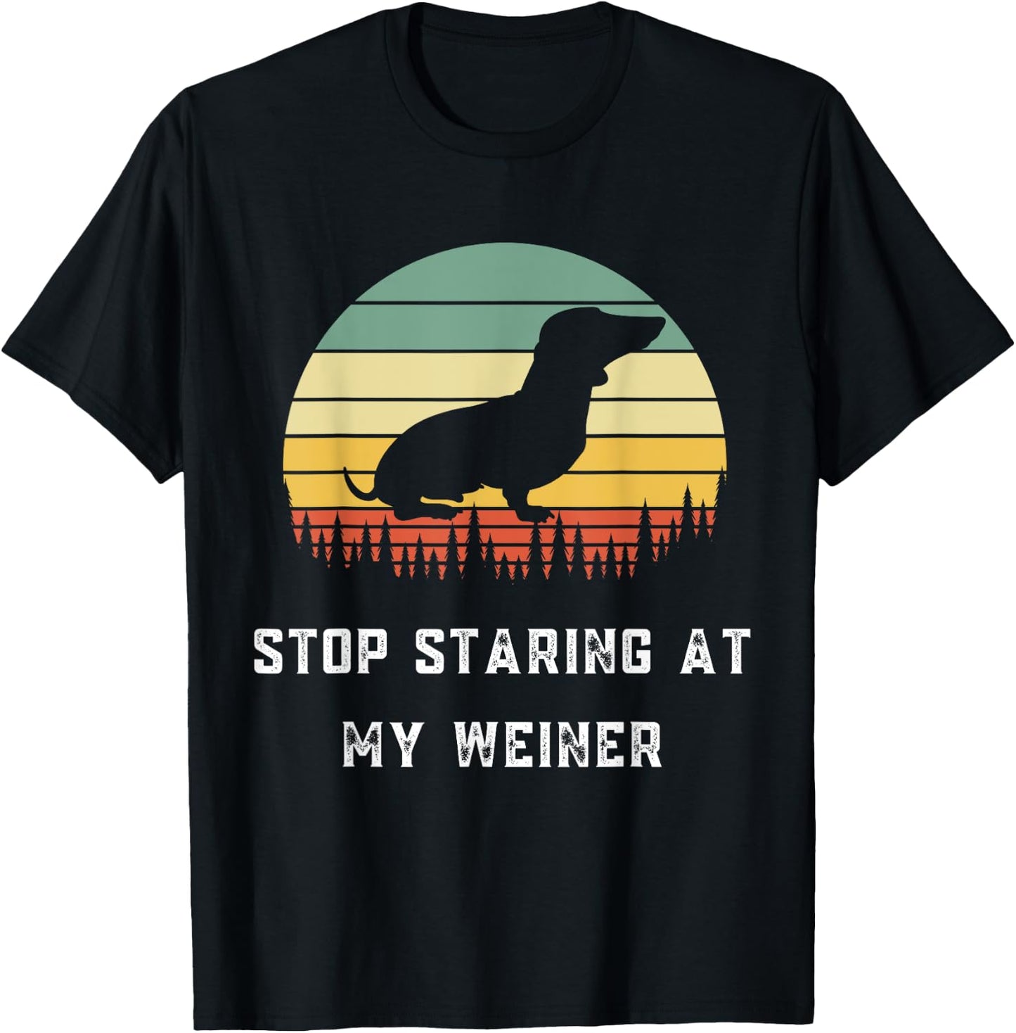 Stop Staring At My Weiner-Dachshund Gifts-Funny Design T-Shirt - T-Shirt | Black