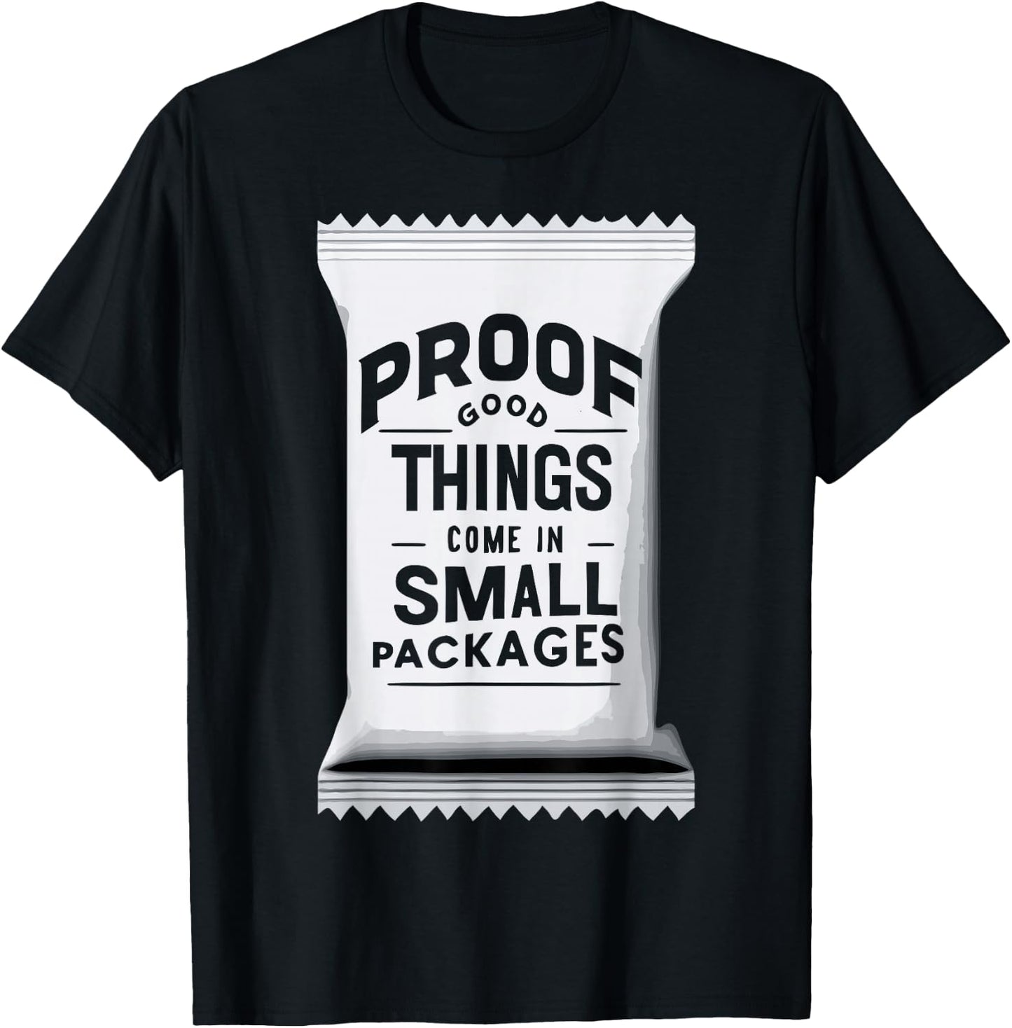 Proof Good Things Come in Small Packages T-Shirt - T-Shirt | Black