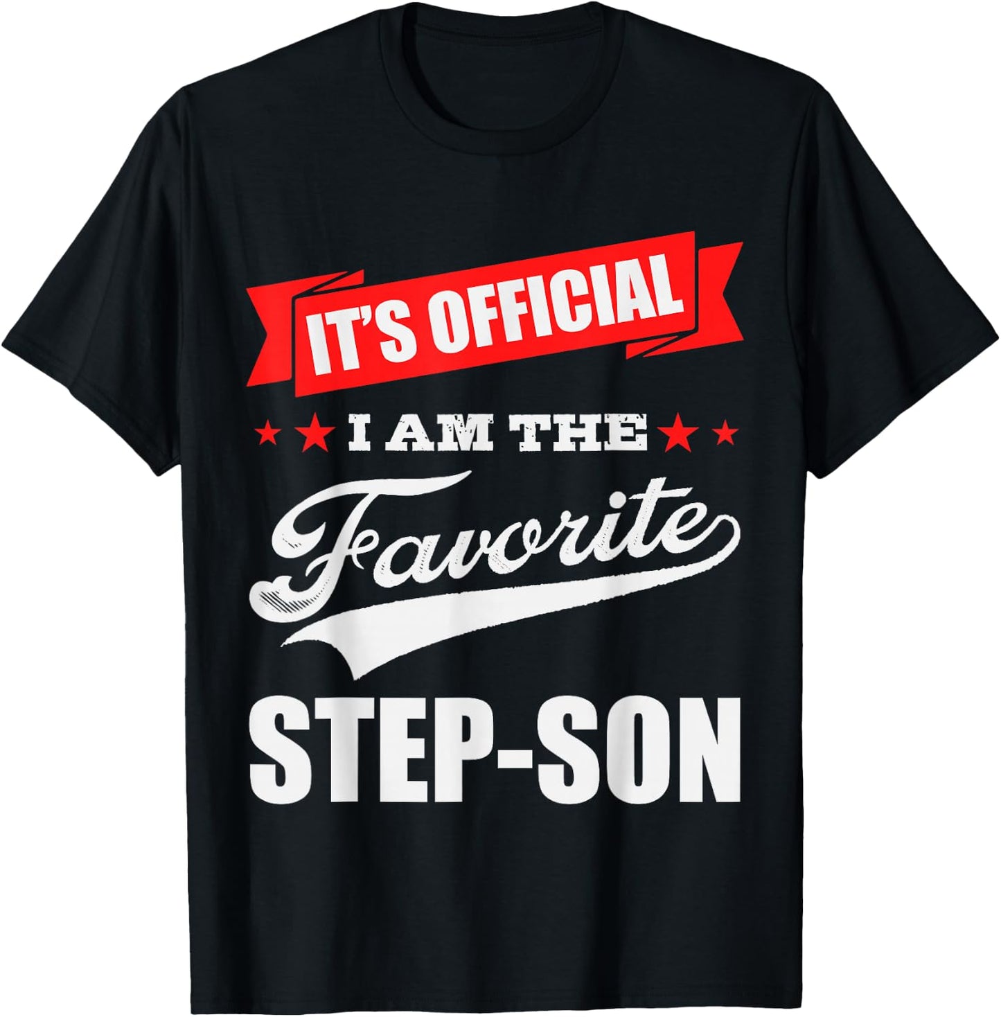 It's Official I'm the Favorite Step-Son, I Love My Step-Son T-Shirt - T-Shirt | Black