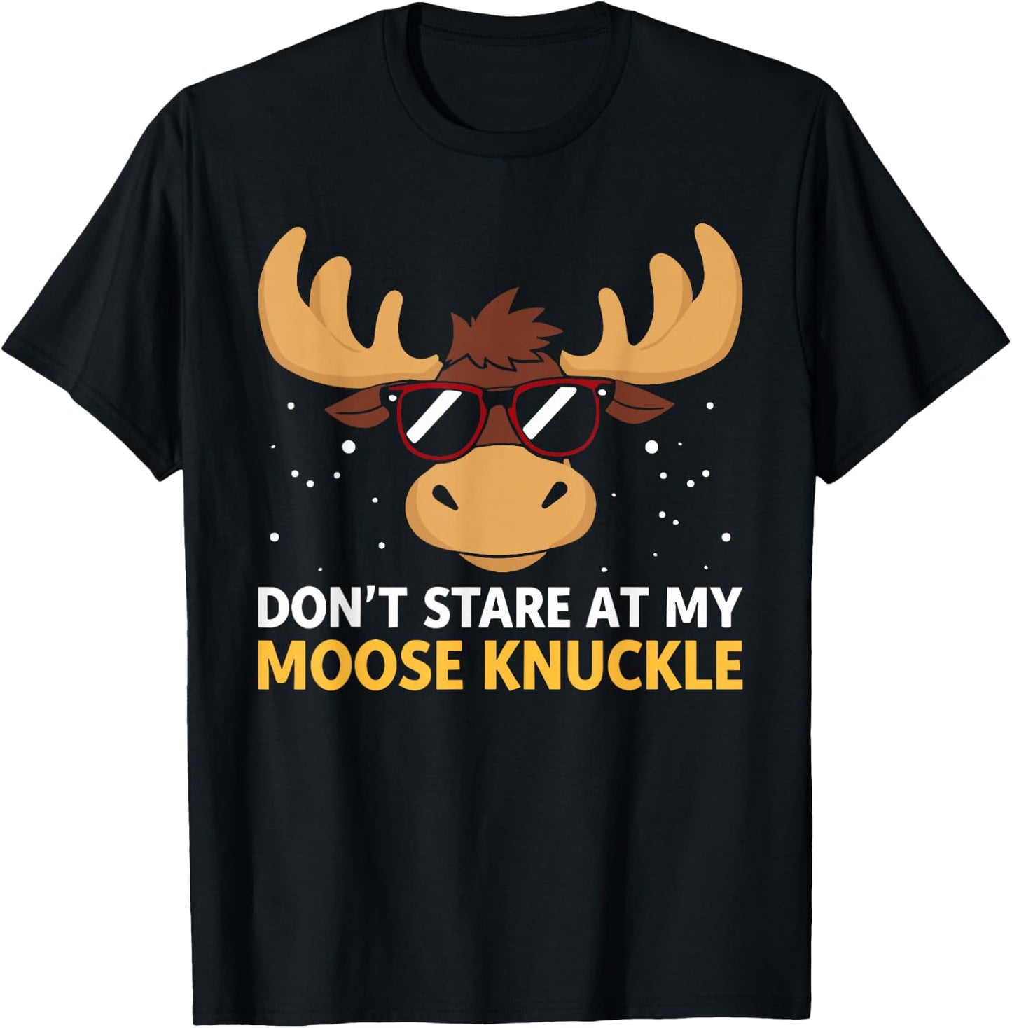 Don't Stare At My Moose Knuckle Shirt Funny Moose Knuckle T-Shirt - T-Shirt | Black