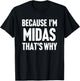 Because I'm Midas That's Why Am Personalized Name T-Shirt - T-Shirt | Black
