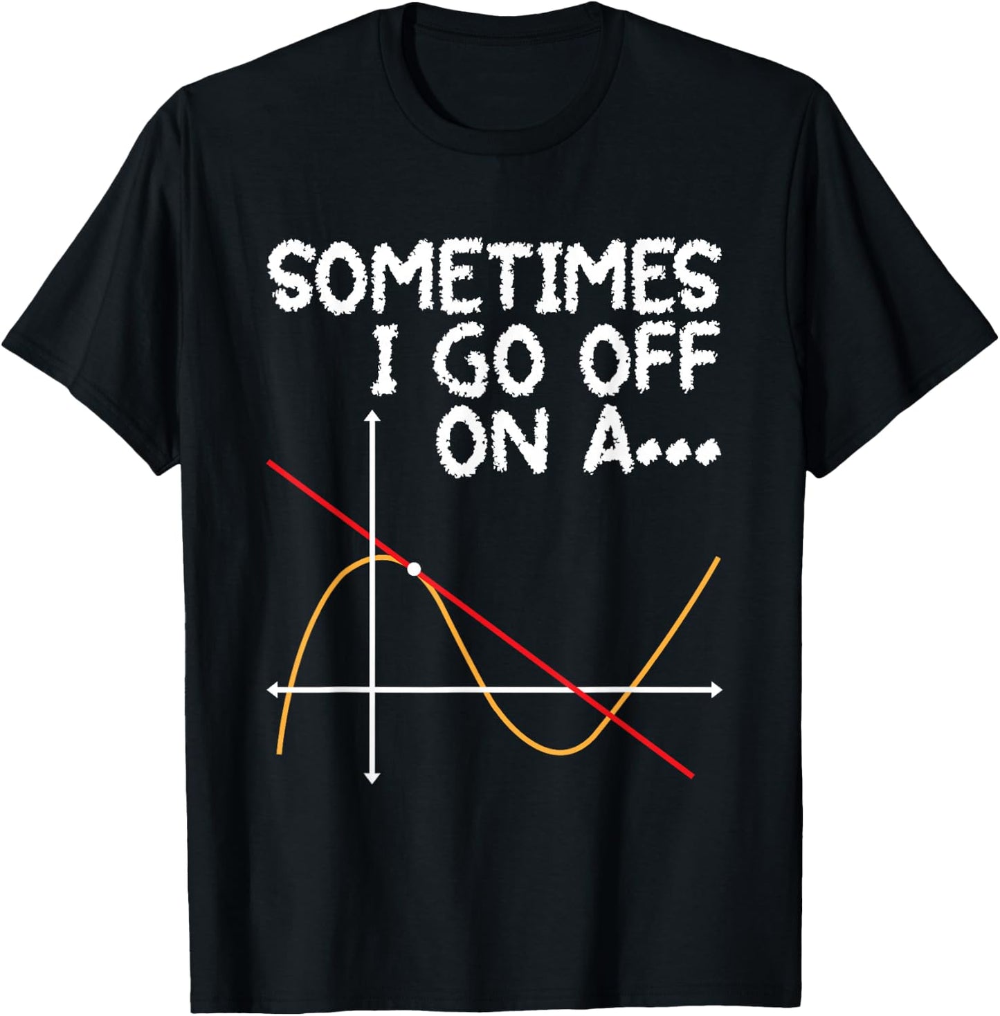 Sometimes I go off on a Tangent - Math Lover Math Teacher T-Shirt - T-Shirt | Black