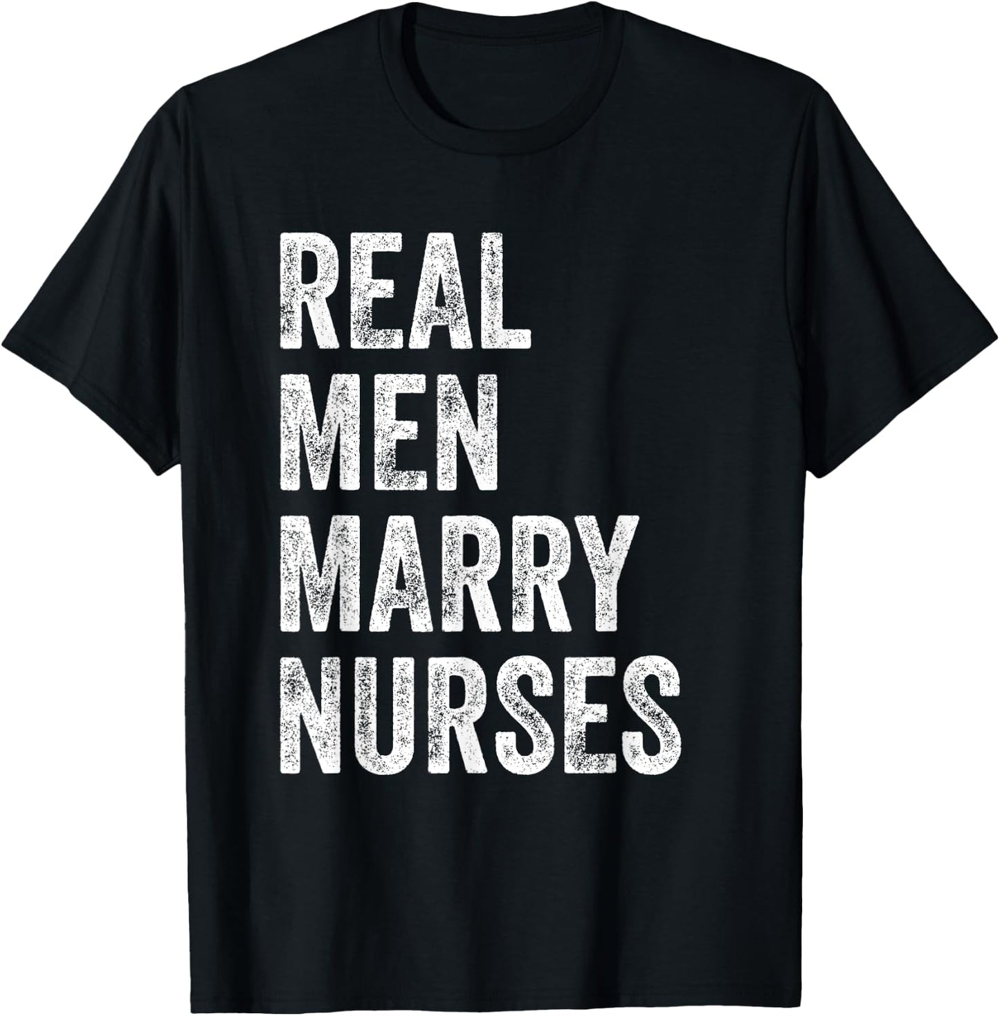 Real Men Marry Nurses Nurse Husband Engagement Wedding T-Shirt - T-Shirt | Black