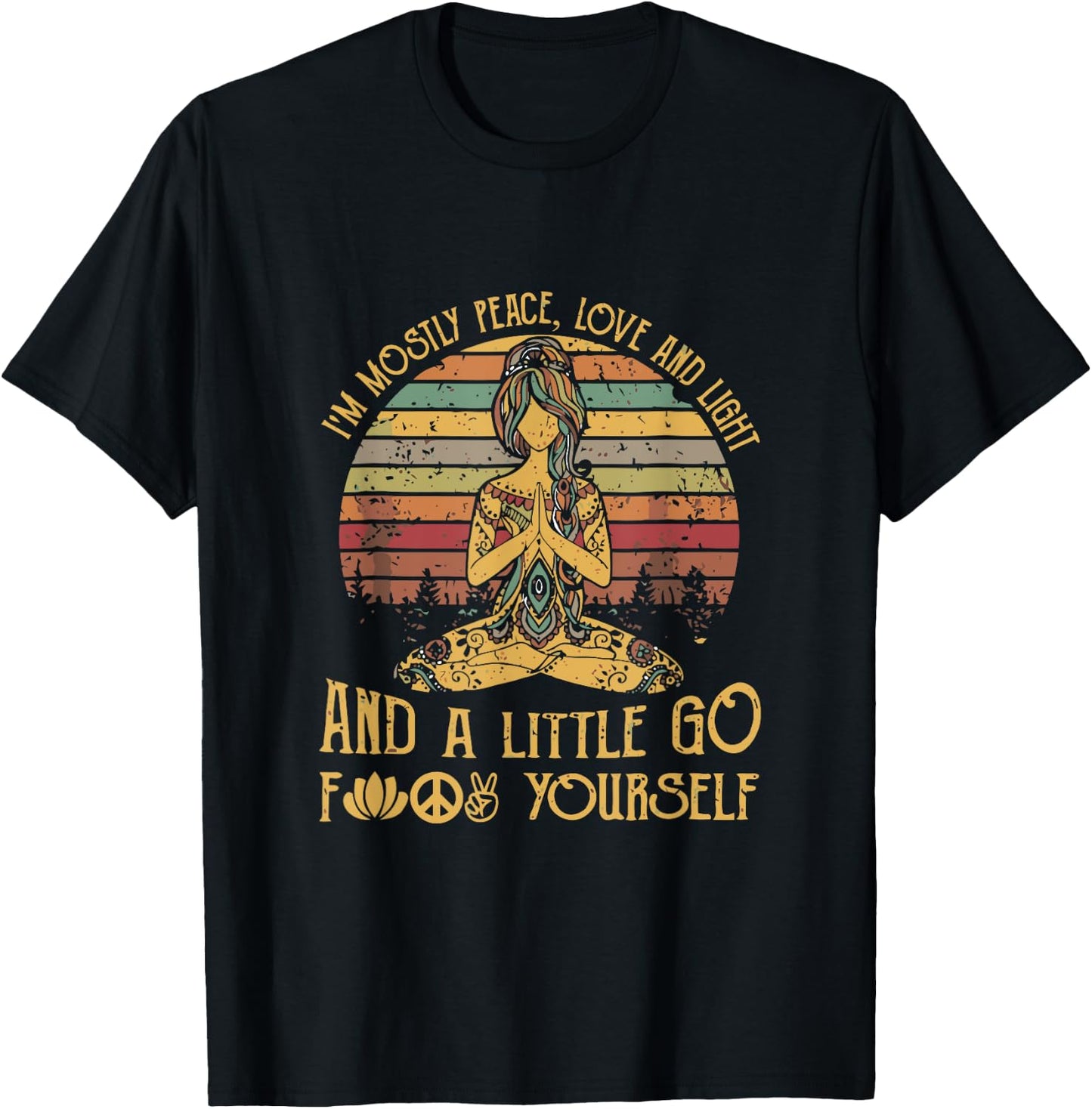 I'm Mostly Peace Love And Light And A Little Go Yoga T-Shirt - T-Shirt | Black