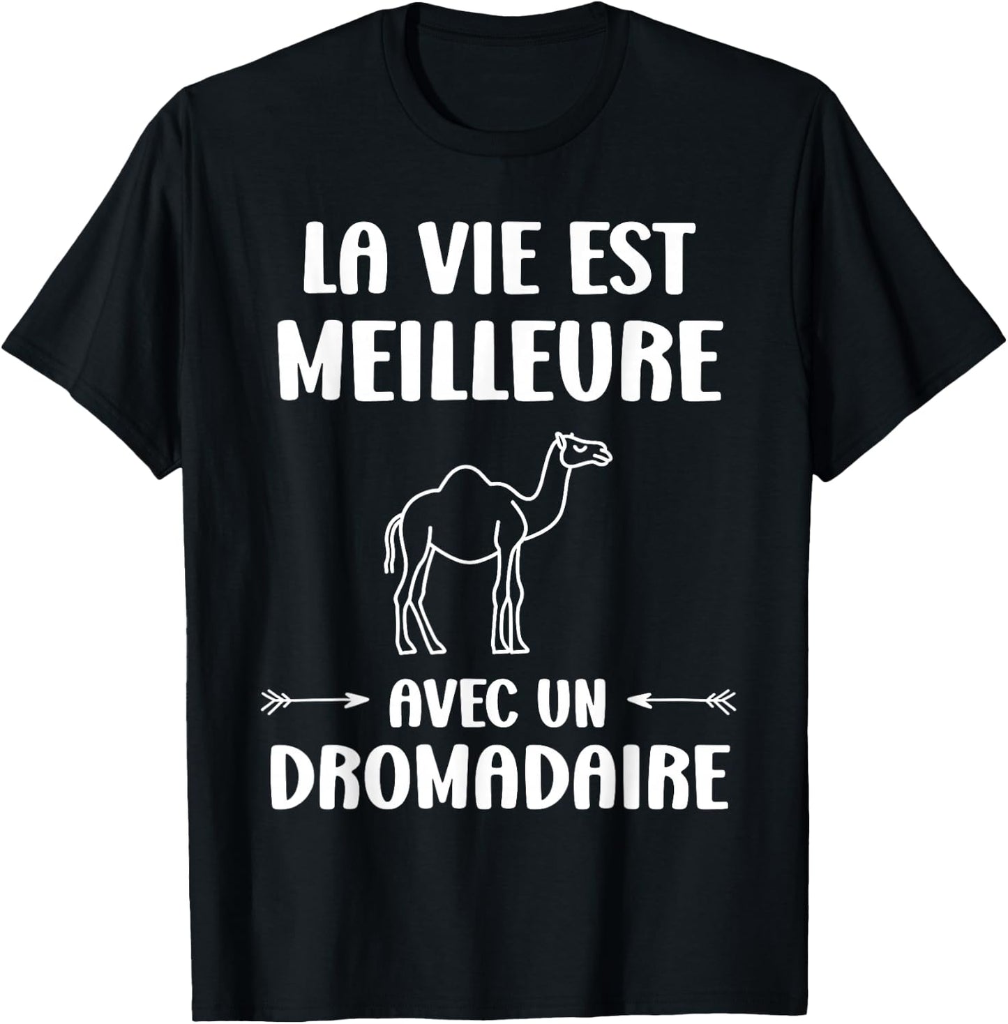 Humor Animals Life Is Better With A Dromedary , Black, S T-Shirt - T-Shirt | Black