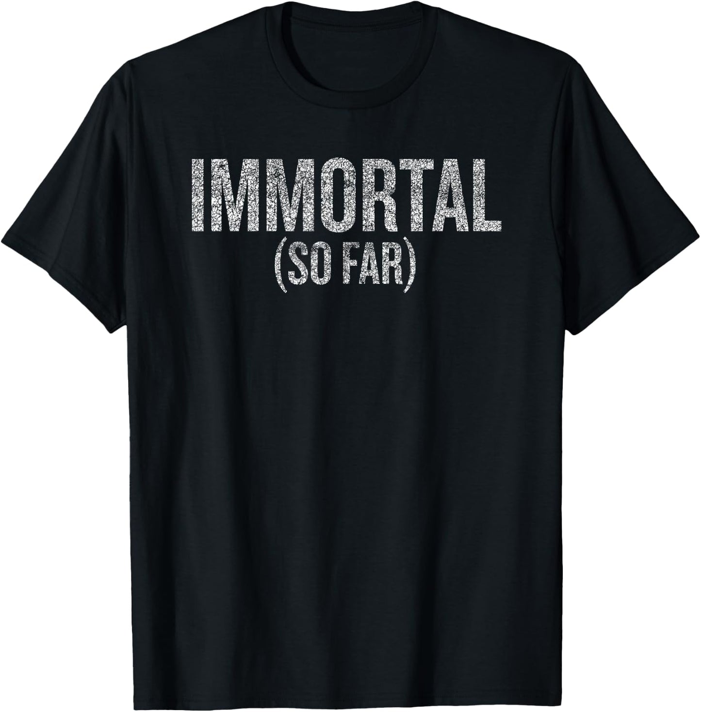 Immortal (So Far) Humor Saying for Fun-Loving People T-Shirt - T-Shirt | Black