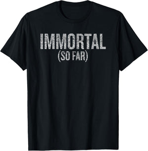 Immortal (So Far) Humor Saying for Fun-Loving People T-Shirt - T-Shirt | Black