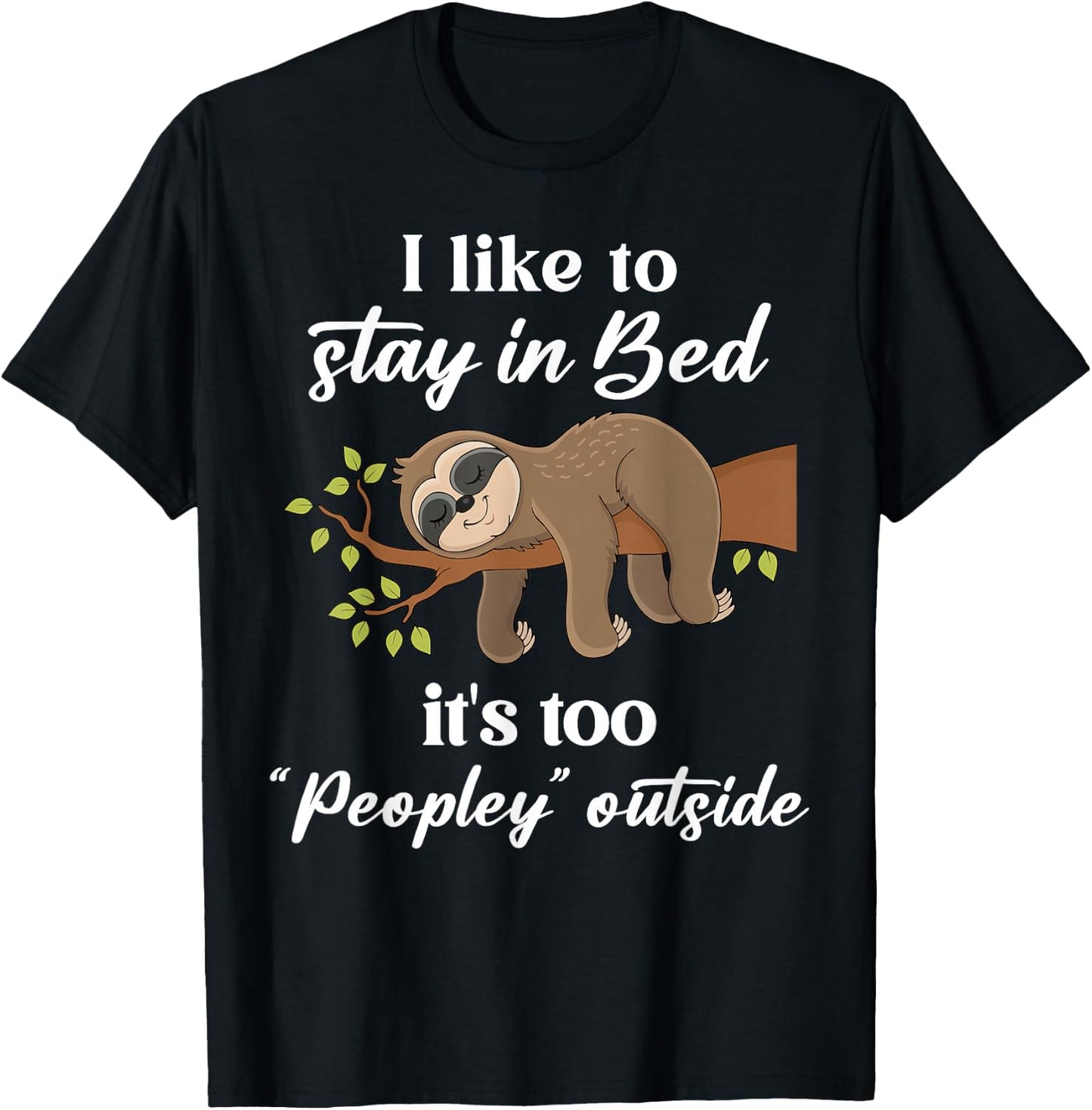 I Like To Stay In B.e.d It's Too Peopley Outside Funny Sloth T-Shirt - T-Shirt | Black