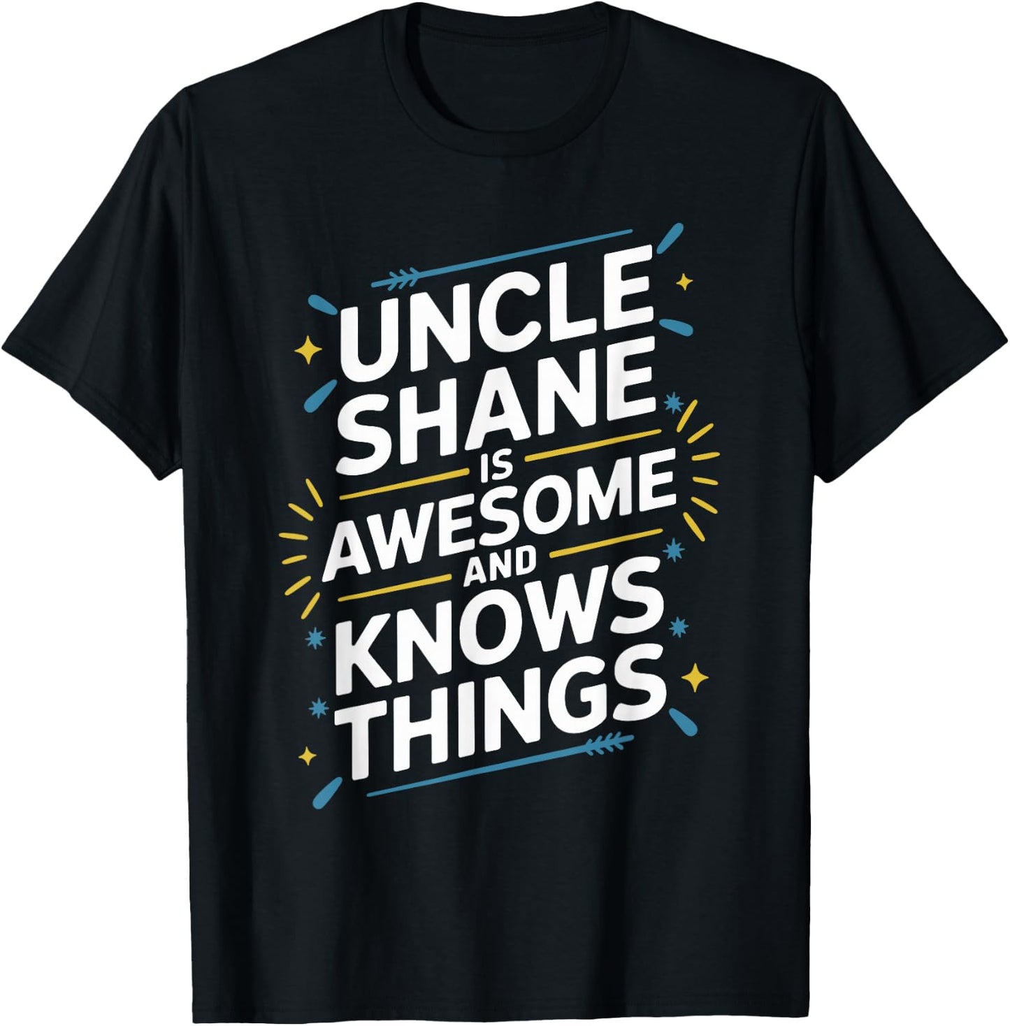 Uncle SHANE Is Awesome And Knows Things SHANE T-Shirt - T-Shirt | Black