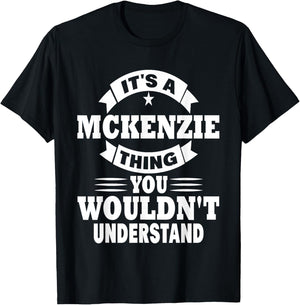 It's A Mckenzie Thing You Wouldn't Understand T-Shirt - T-Shirt | Black
