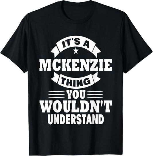 It's A Mckenzie Thing You Wouldn't Understand T-Shirt - T-Shirt | Black