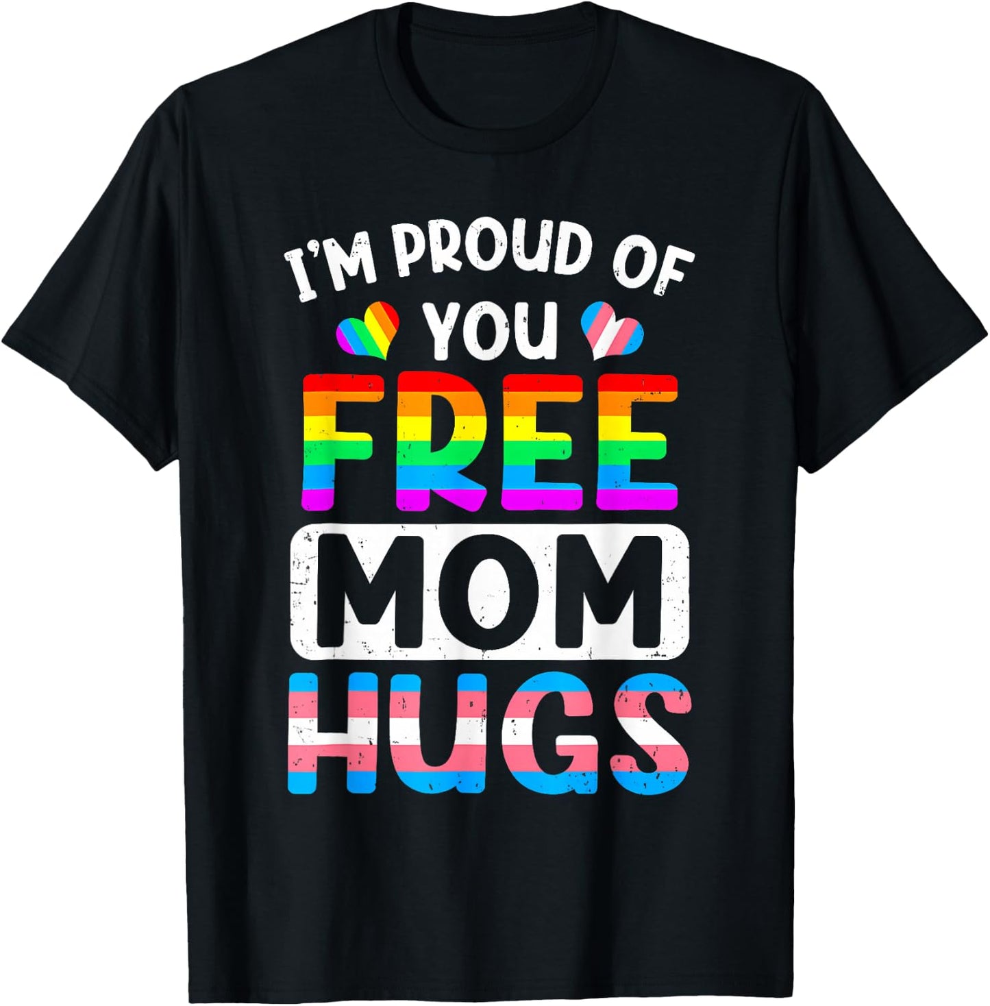 I'm Proud of You Free Mom Hugs LGBT LGBTQ Gay Pride T-Shirt - T-Shirt | Black