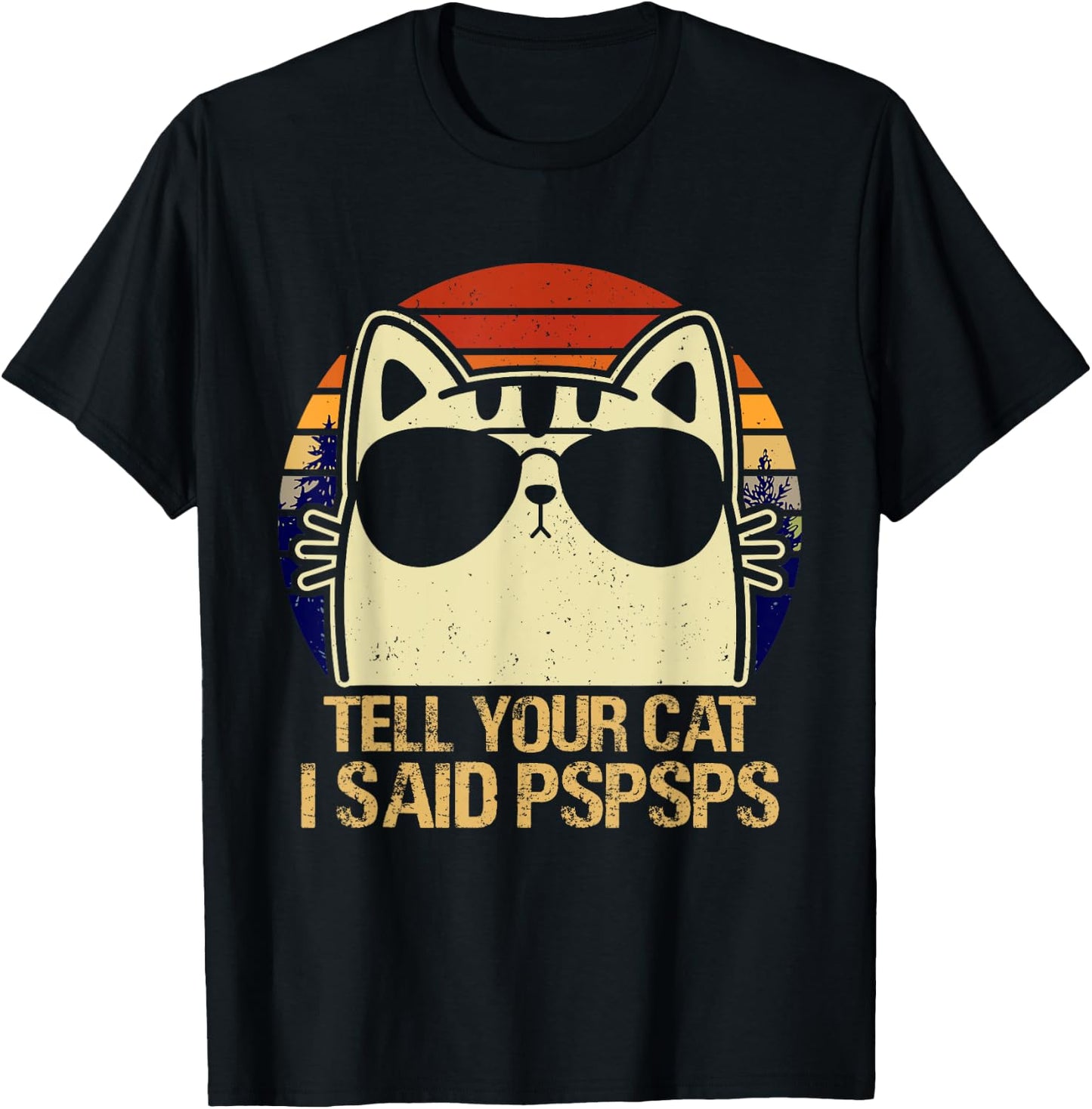 Retro Vintage Cool Funny Cat Tell Your Cat I Said Pspsps Men Women Girls Kids T-Shirt - T-Shirt | Black