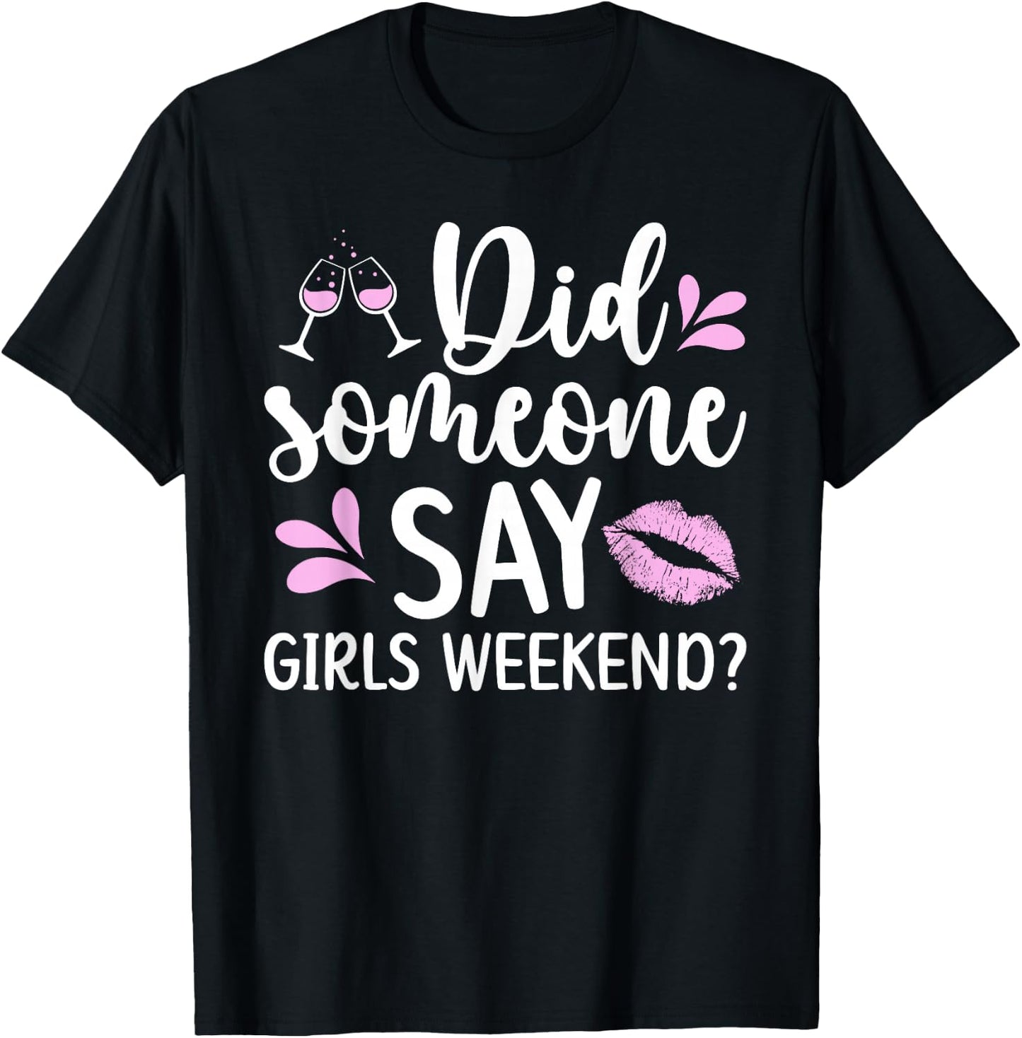 Did Someone Say Girls Weekend Funny Girls Weekend Trip T-Shirt - T-Shirt | Black