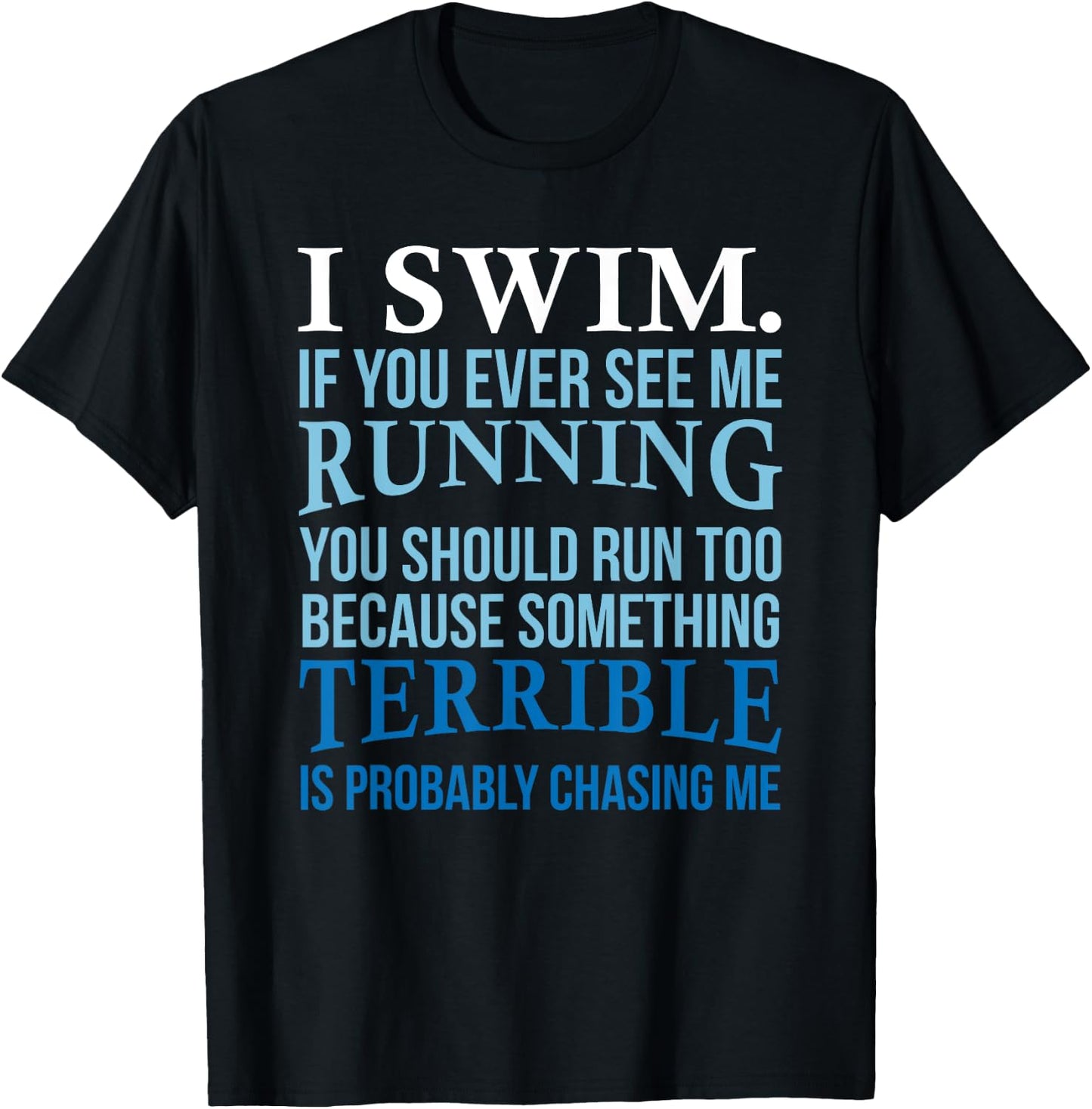 I Swim If You Ever See Me Running Fun Gift Swimmer T-Shirt - T-Shirt | Black