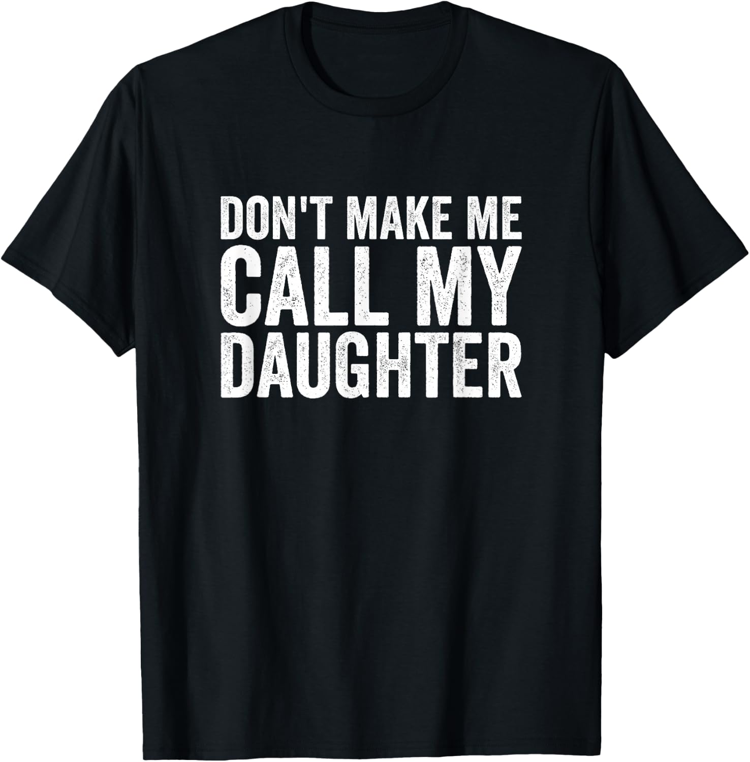 Don't Make Me Call My Daughter T-Shirt - T-Shirt | Black