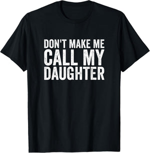 Don't Make Me Call My Daughter T-Shirt - T-Shirt | Black