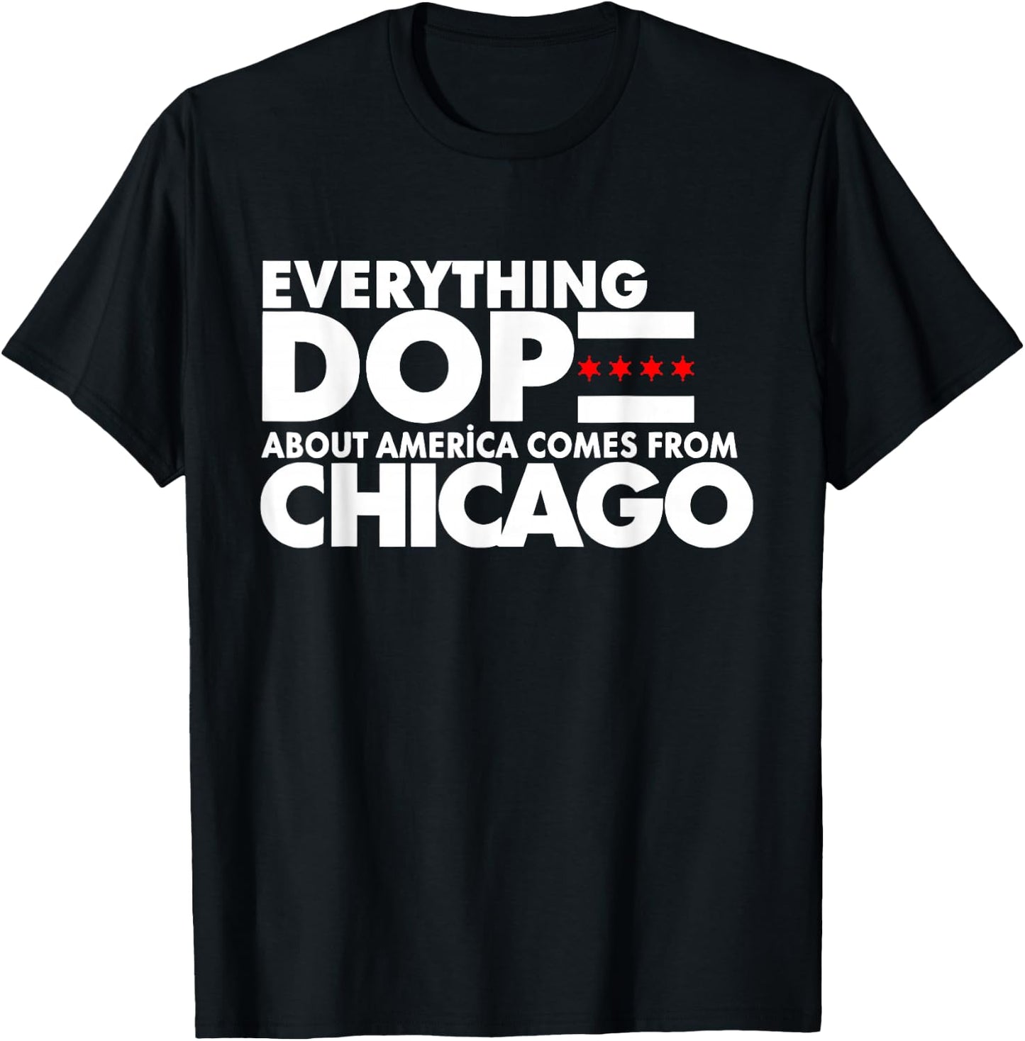 Everything Dope About America Comes From Chicago Quote T-Shirt - T-Shirt | Black