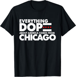 Everything Dope About America Comes From Chicago Quote T-Shirt - T-Shirt | Black
