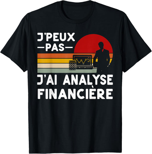 Je Peux Pas J'ai Analyse Financial Analyst Funny , Black, S T-Shirt - T-Shirt | Black