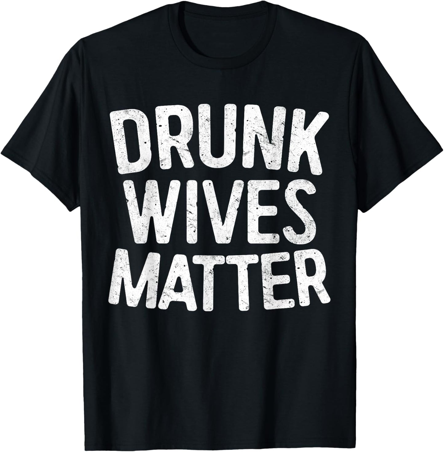 Drunk Wives Matter Shirt Funny Men Women Drinking T-Shirt - T-Shirt | Black