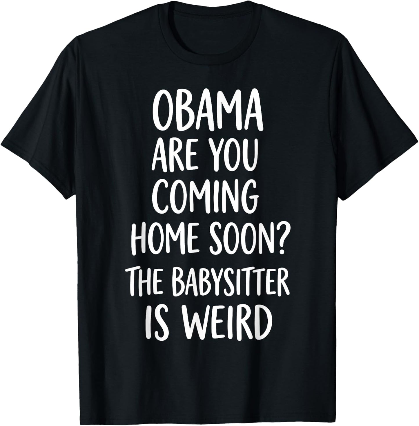 Obama are You Coming Home Soon Funny T-Shirt - T-Shirt | Black