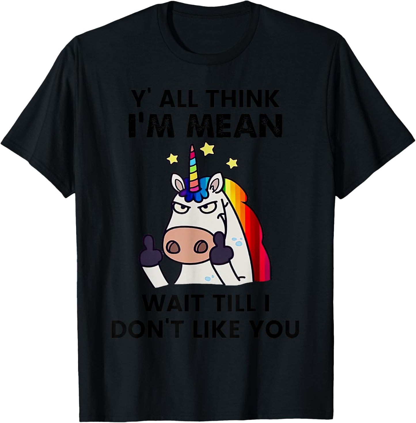Unicorns Y'all Think I'm Mean Wait Till I Don't Like You T-Shirt - T-Shirt | Black