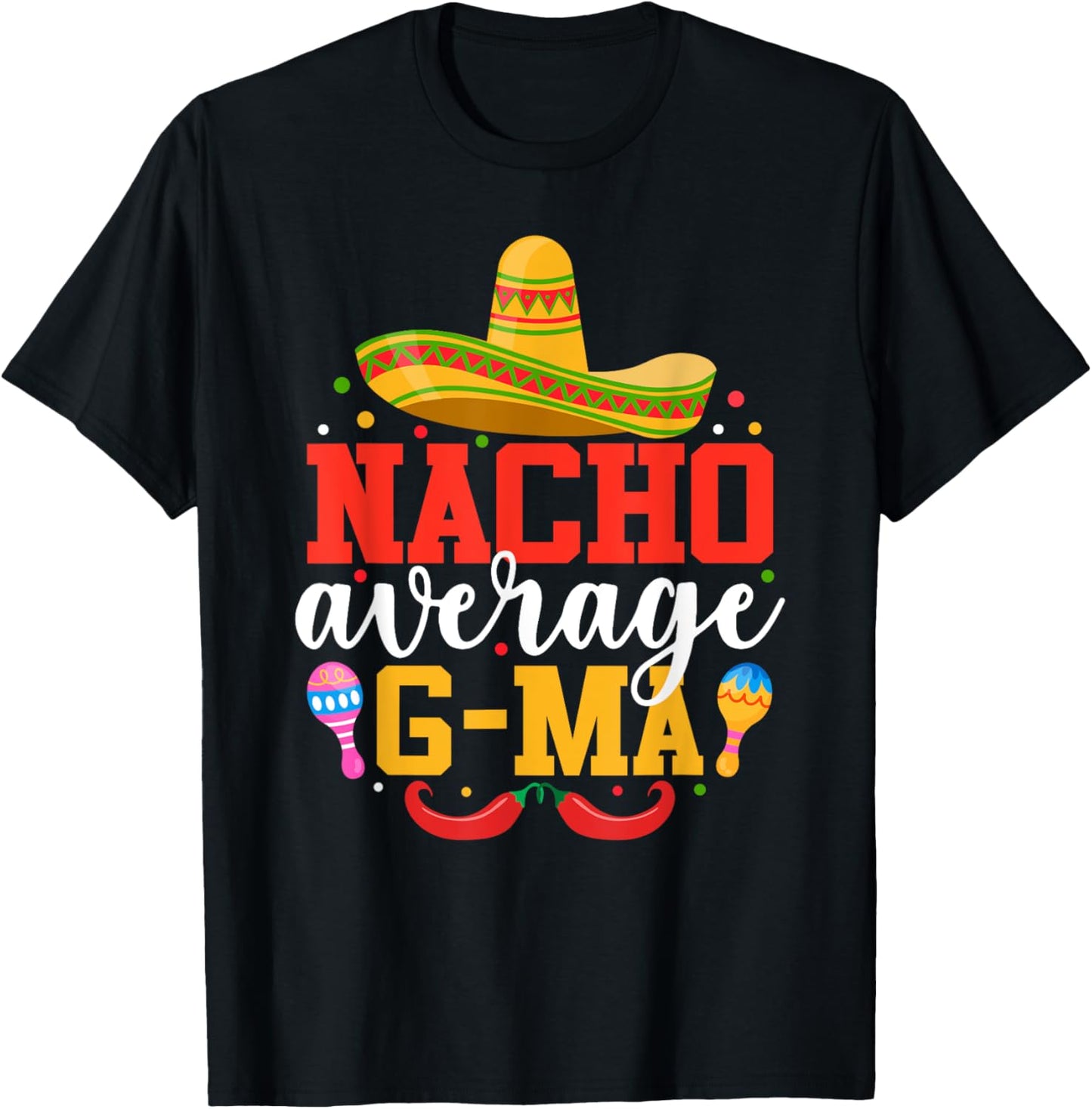 Nacho Average G-ma Funny Mexican Grandma Cinco De Mayo T-Shirt - T-Shirt | Black