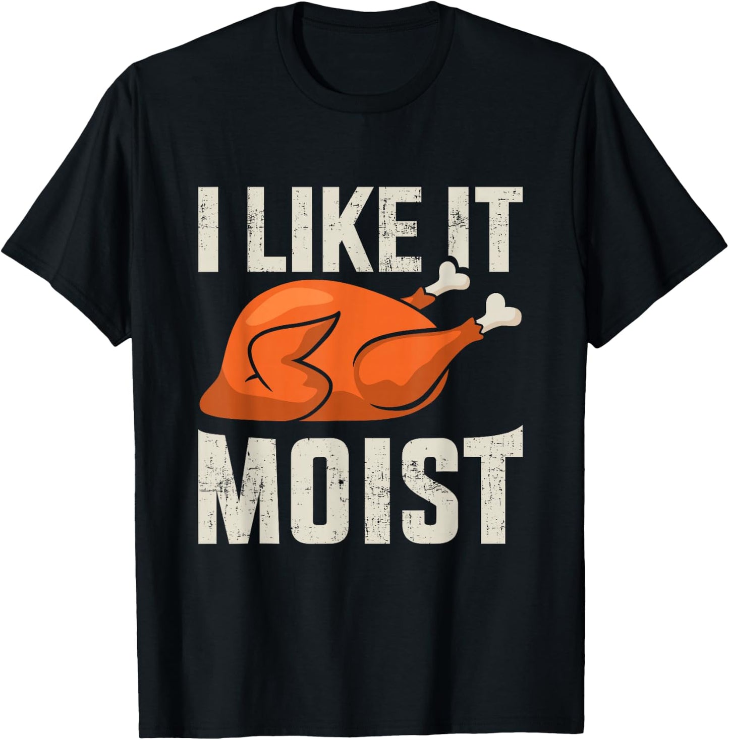 I like it moist funny thanksgiving roasted turkey dinner T-Shirt - T-Shirt | Black