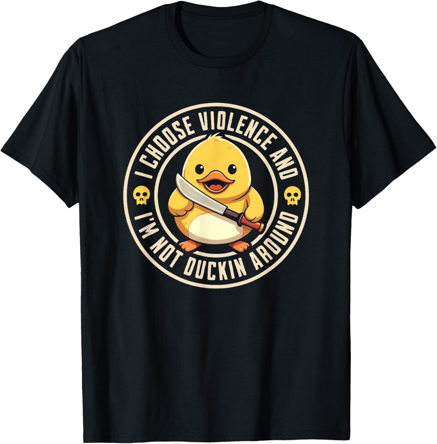 I choose violence, and I'm not duckin around funny Duck T-Shirt - T-Shirt | Black