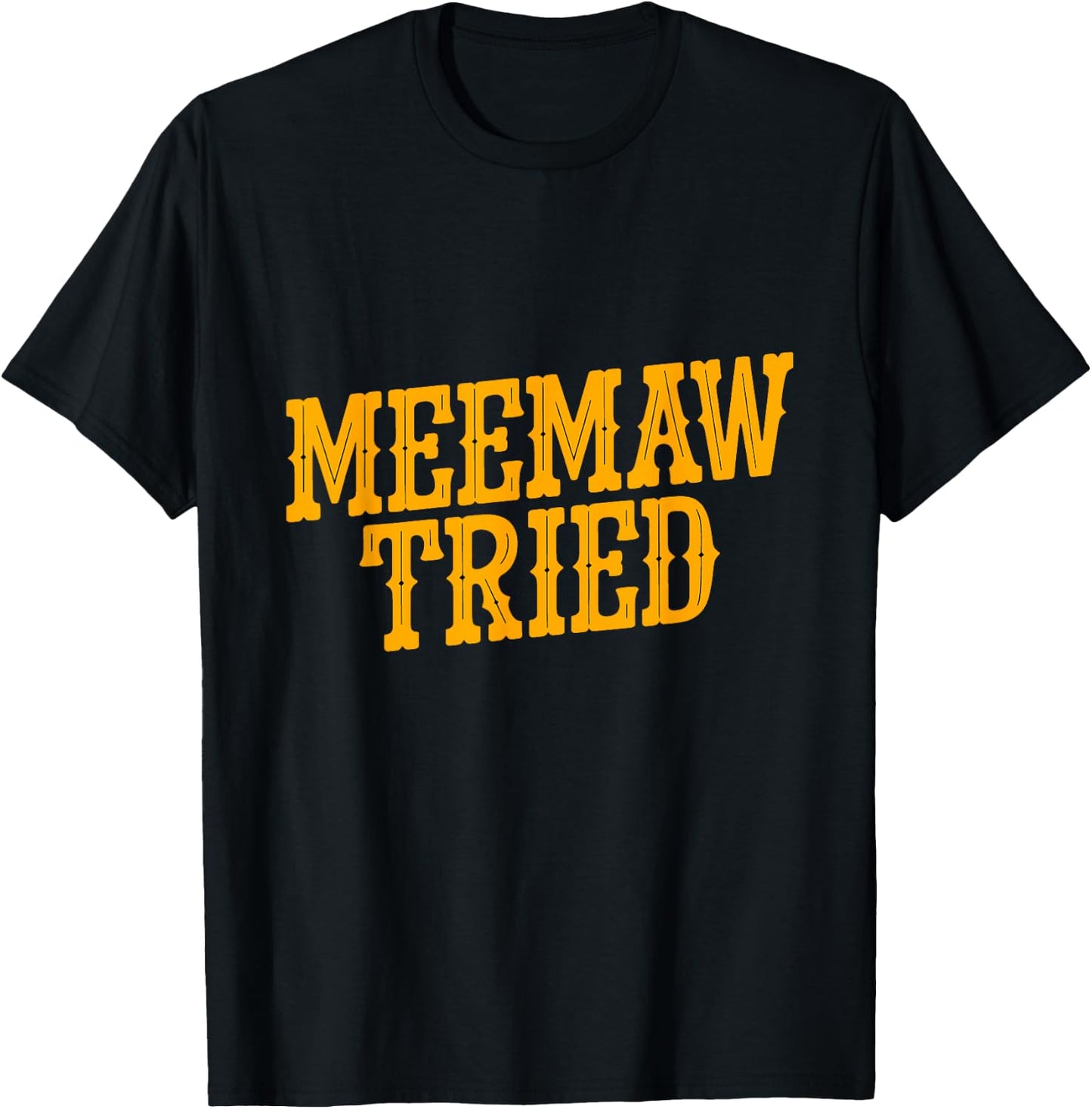 Meemaw tried T-Shirt - T-Shirt | Black