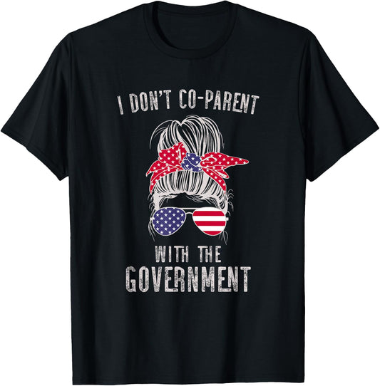 I Don’t Coparent With The Government T-Shirt - T-Shirt | Black