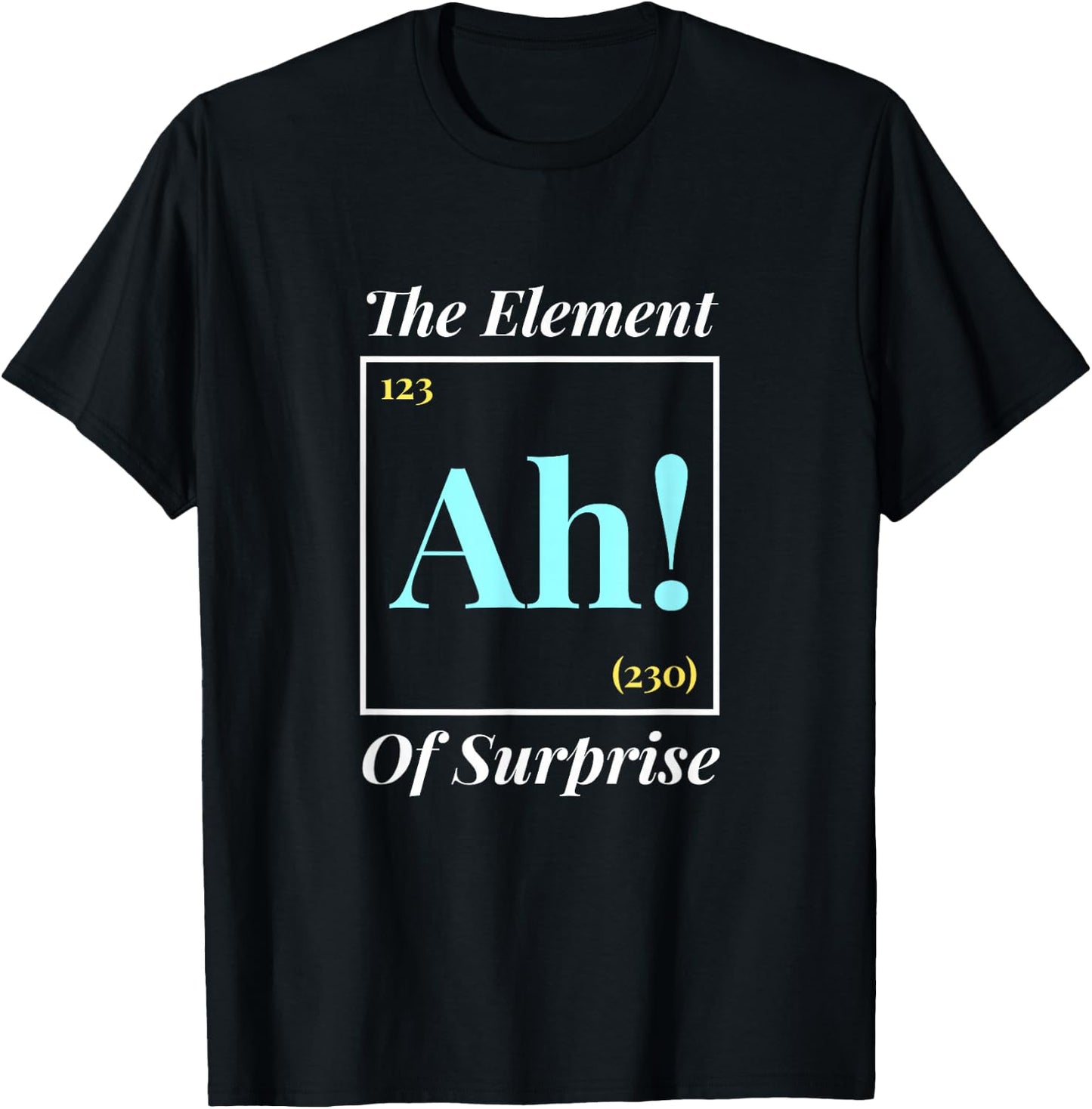 Ah The Element Of Surprise - Nerd Periodic Table T-Shirt - T-Shirt | Black
