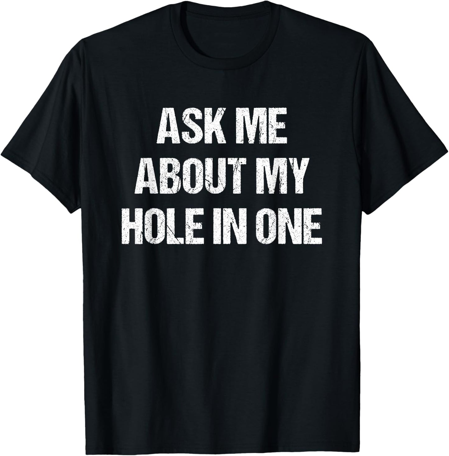 Ask Me About My Hole In One Golfing Funny Golf & T-Shirt - T-Shirt | Black