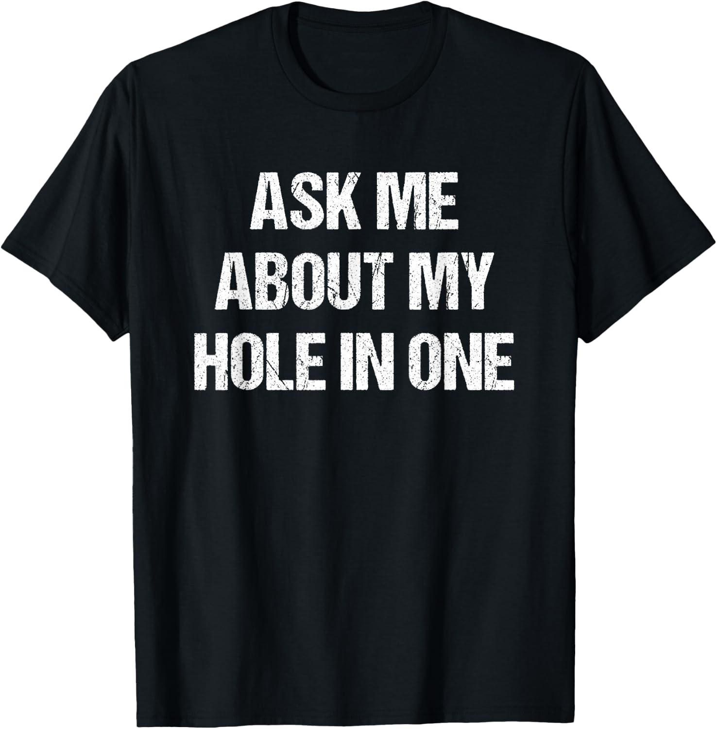Ask Me About My Hole In One Golfing Funny Golf & T-Shirt - T-Shirt | Black