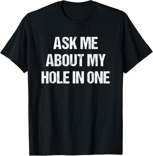 Ask Me About My Hole In One Golfing Funny Golf & T-Shirt - T-Shirt | Black