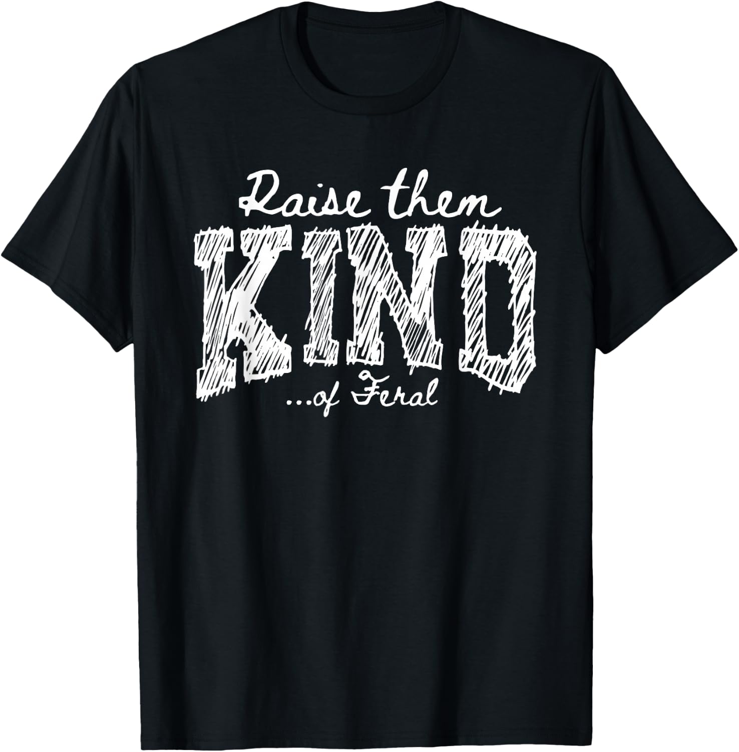 Raise Them Kind of Feral Funny Mom Life Parenting Humor T-Shirt - T-Shirt | Black