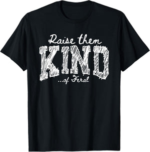 Raise Them Kind of Feral Funny Mom Life Parenting Humor T-Shirt - T-Shirt | Black