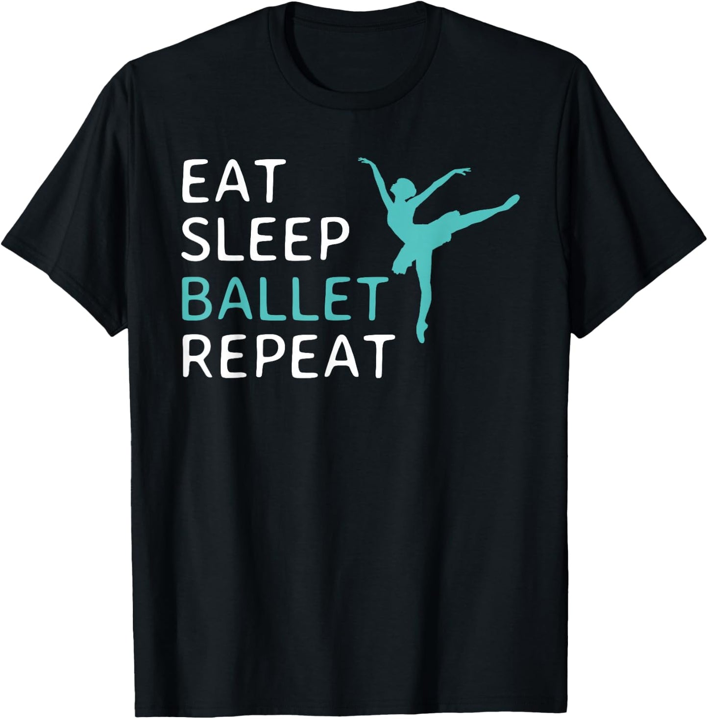 Eat Sleep Ballet Repeat Ballet Dance Dancer Dancing T-Shirt - T-Shirt | Black