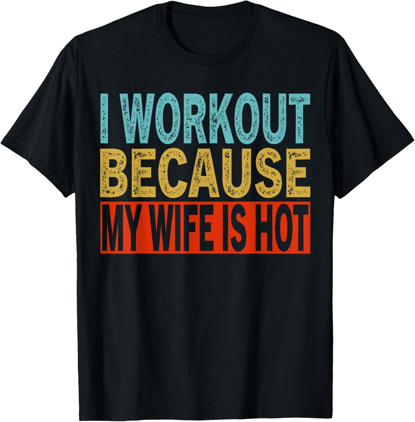 I Workout Because My Wife Is Hot Funny Gym Workout T-Shirt - T-Shirt | Black