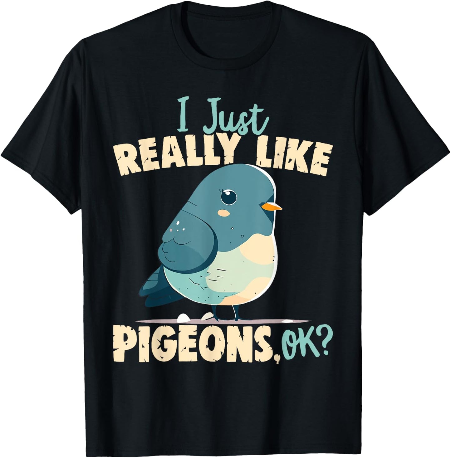 I Just Really Like Pigeons, Ok? - Pigeon and Bird Lover T-Shirt - T-Shirt | Black
