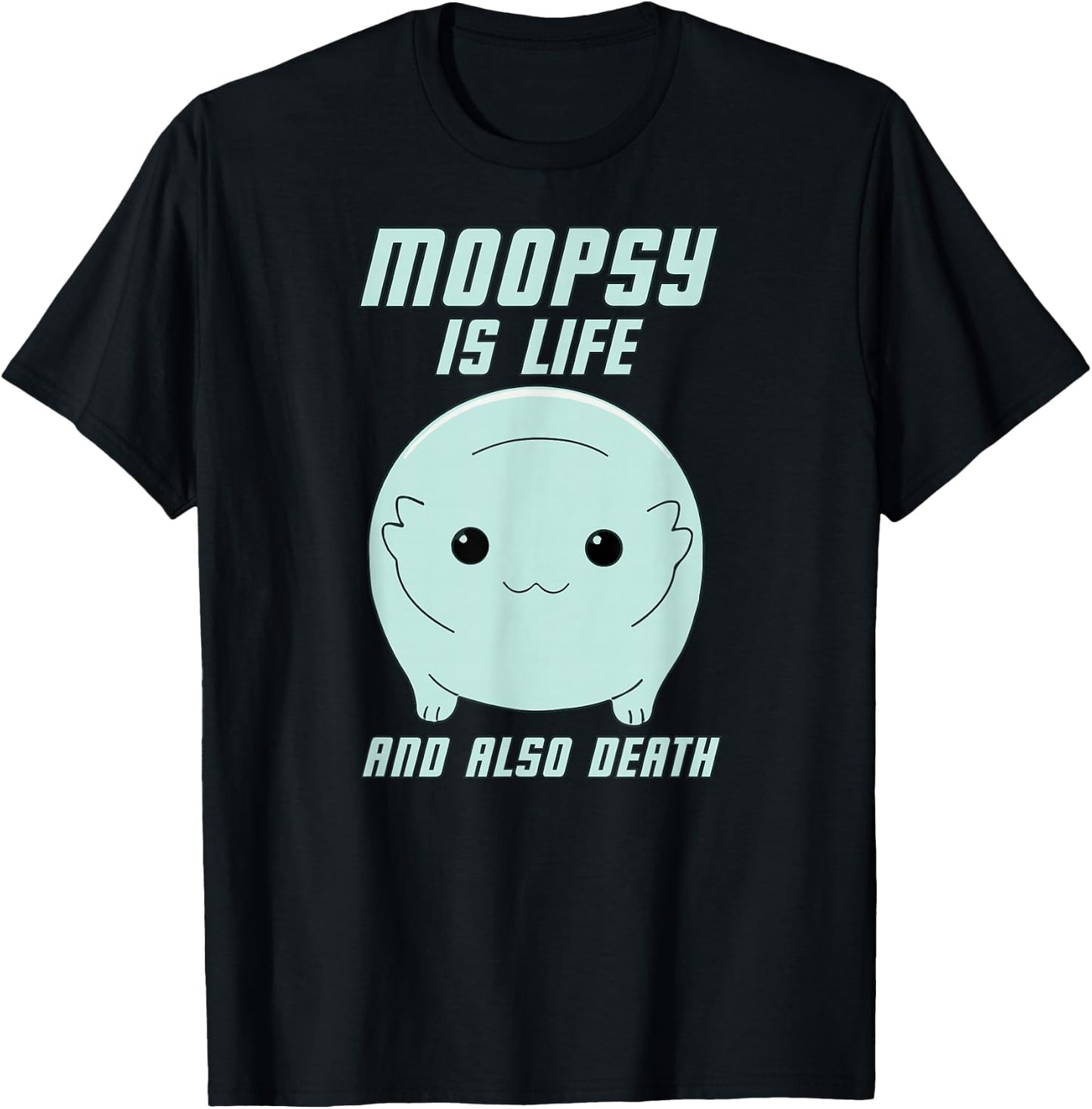 Moopsy Is Life And Also Death (Light Text) T-Shirt - T-Shirt | Black