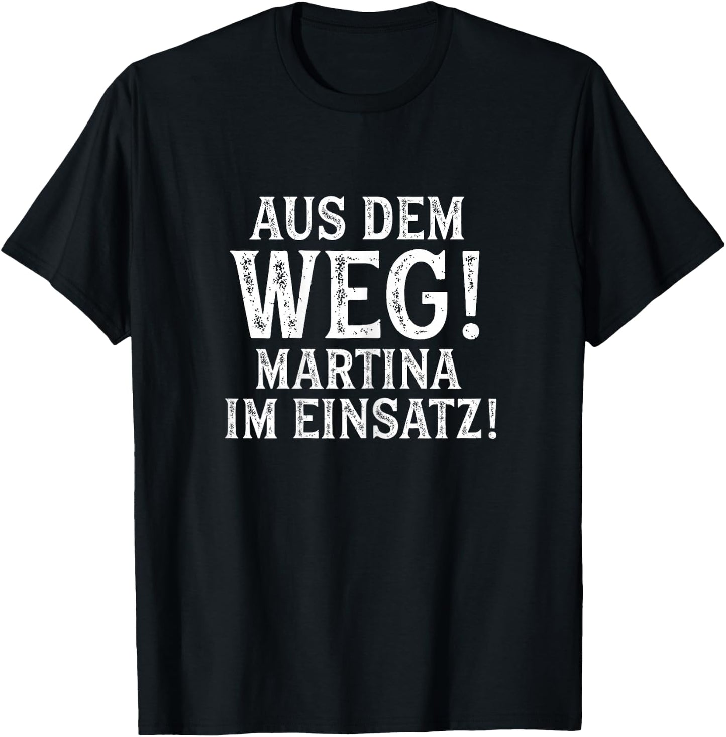 MARTINA Lustig Spruch Witzig Aus Dem Weg Vorname Name T-Shirt - T-Shirt | Black