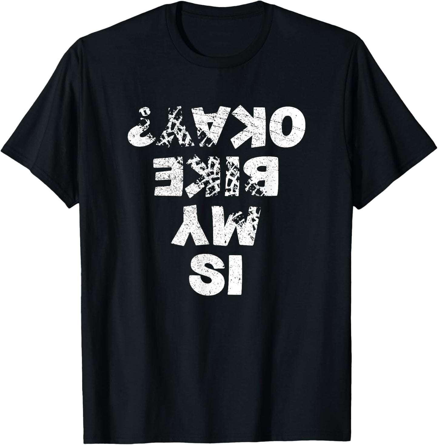 Is My Bike Okay ? Biker Cycling Funny Cyclist Gift T-Shirt - T-Shirt | Black