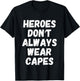 Heroes Don't Always Wear Capes - Hero T-Shirt - T-Shirt | Black